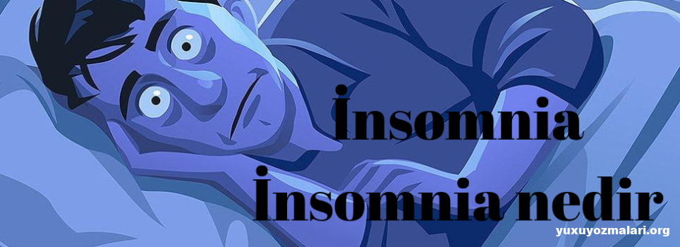 İnsomnia Nedir? İnsomnia Nedir?