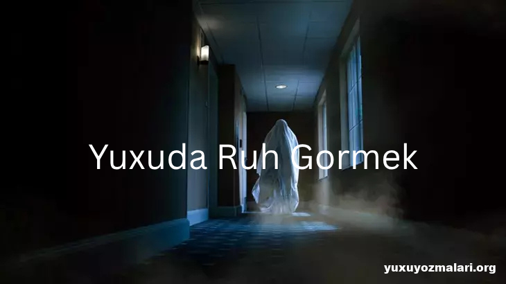Yuxuda ruh gormek