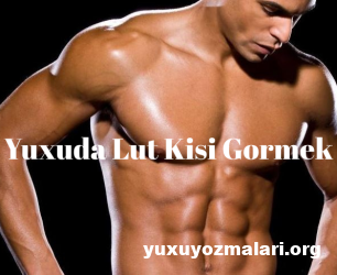 Yuxuda lut kisi gormek