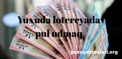 Yuxuda lotereyada pul udmaq