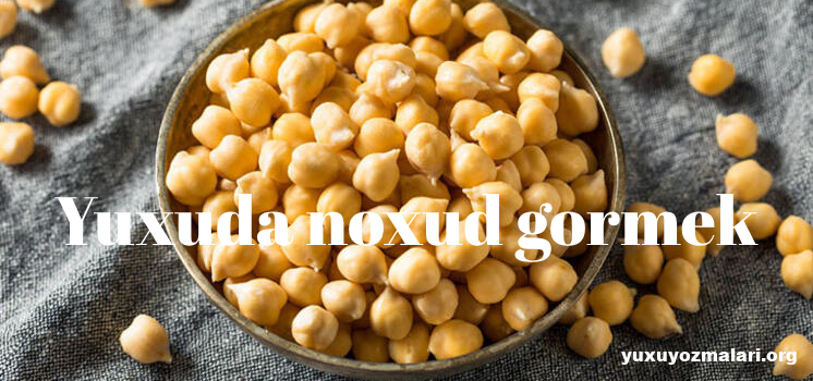 Yuxuda noxud gormek Yuxuda noxud gormek