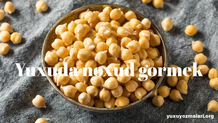 Yuxuda noxud gormek