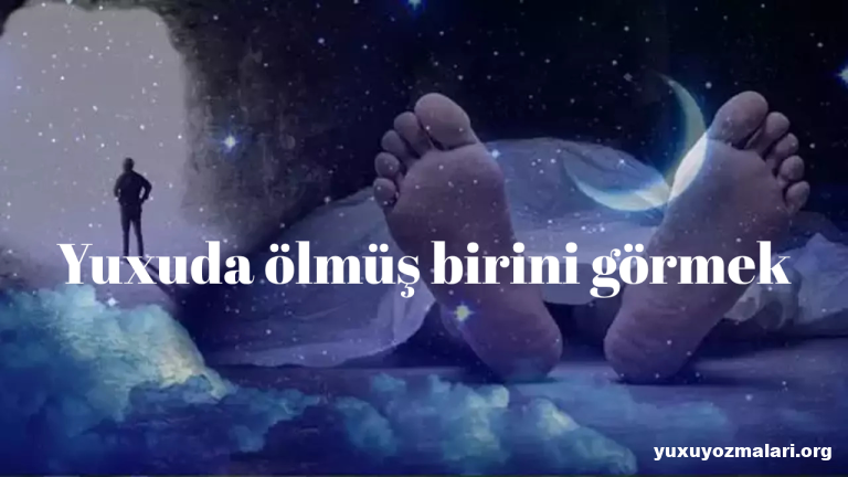 Yuxuda ölmüş birini görmək