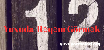 Yuxuda reqem gormek
