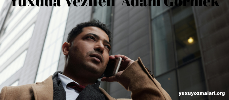 Yuxuda vezifeli adam gormek Yuxuda vezifeli adam gormek