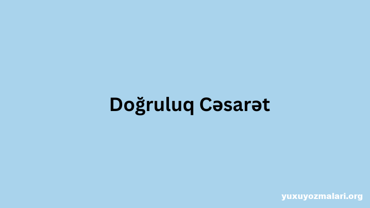 Dogruluq Cesaret
