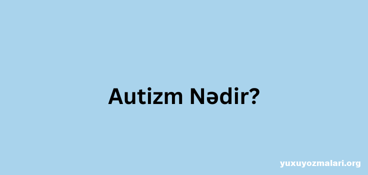 Autizm nədir?
