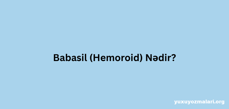 Babasil nedir? Babasil nedir?