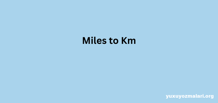 Miles to Km Miles to Km