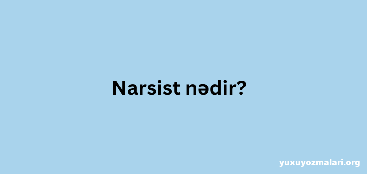 Narsist nədir? Narsist nədir?