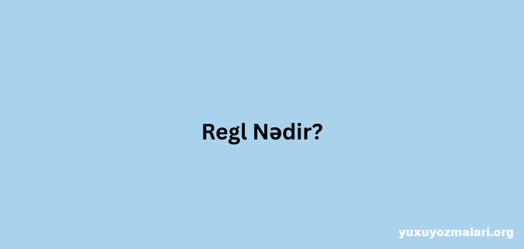 Regl Nedir? Regl Nedir?
